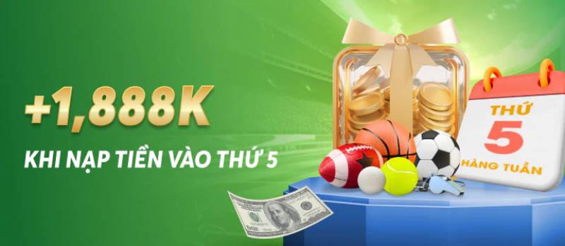 +1,888K khi nạp tiền vào Thứ 5 hàng tuần – Quà đều cho khách thân thiết